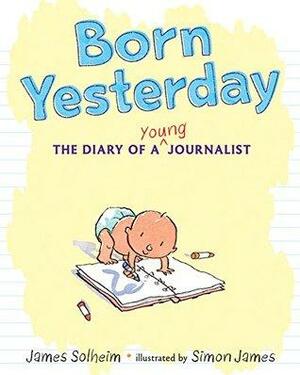 Born Yesterday: The Diary of a Young Journalist by James Solheim