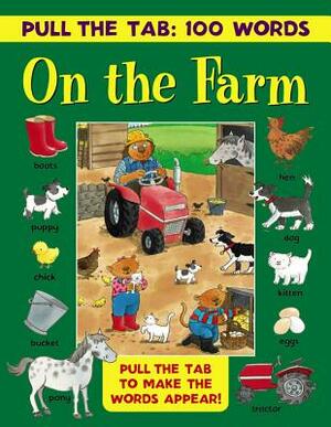 Pull the Tab 100 Words: On the Farm: Pull the Tab to Make the Words Appear! by 