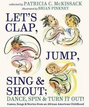 Let's Clap, Jump, Sing & Shout; Dance, Spin & Turn It Out!: Games, Songs, and Stories from an African American Childhood by Patricia C. McKissack, Brian Pinkney