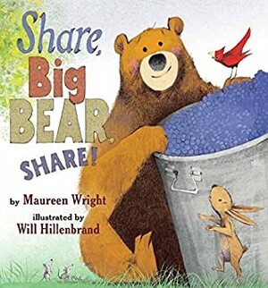 Share, Big Bear, Share! by Maureen Wright, Will Hillenbrand