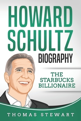 Howard Schultz Biography: The Starbucks Billionaire by Thomas Stewart