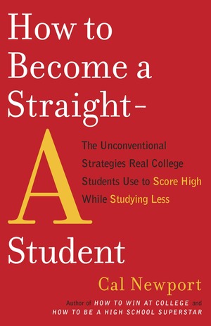 How to Become a Straight-A Student by Cal Newport