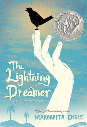 The Lightning Dreamer: Cuba's Greatest Abolitionist by Margarita Engle