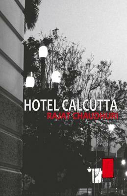 Hotel Calcutta by Rajat Chaudhuri