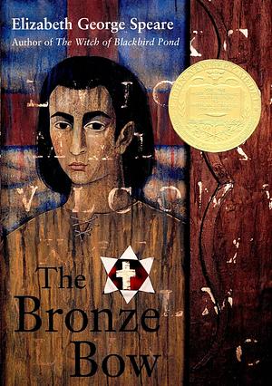 The Bronze Bow: A Newbery Award Winner by Elizabeth George Speare, Elizabeth George Speare