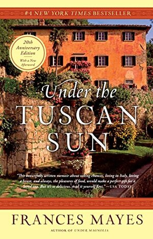 Under The Tuscan Sun by Frances Mayes