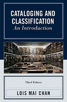 Cataloging and Classification: An Introduction by Lois Mai Chan