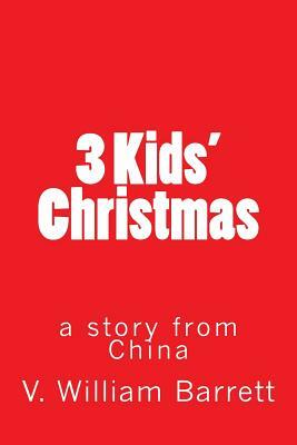 3 Kids' Christmas: a story from China by V. William Barrett