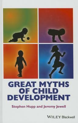 Great Myths of Child Development by Jeremy D. Jewell, Stephen Hupp