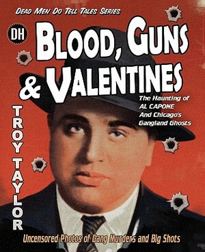 Blood, Guns & Valentines by Troy Taylor