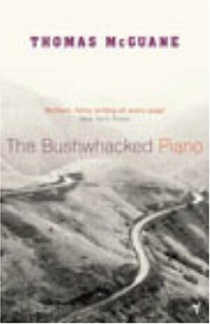 The Bushwacked Piano by Thomas McGuane