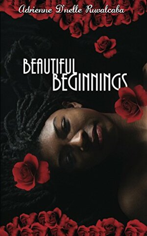 Beautiful Beginnings by Adrienne D'nelle Ruvalcaba