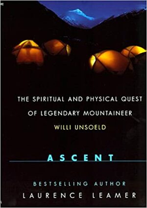 Ascent: The Spiritual And Physical Quest Of Legendary Mountaineer Willi Unsoeld by Laurence Leamer