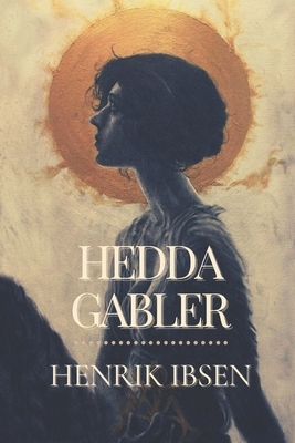 Hedda Gabler: Illustrated by Henrik Ibsen
