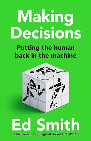 Making Decisions: Putting the Human Back in the Machine by Ed Smith