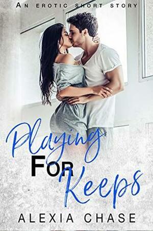 Playing for Keeps by Alexia Chase