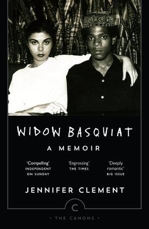 Widow Basquiat: A Memoir (The Canons) by Michael Holman, Jennifer Clement