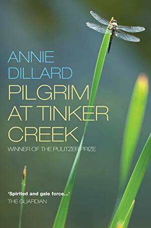 Pilgrim at Tinker Creek by Annie Dillard