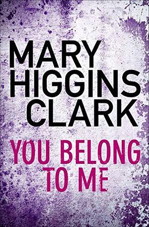 You Belong to Me by Mary Higgins Clark