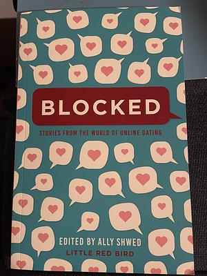 Blocked: Stories From the World of Online Dating by Ally Shwed, Michael Irenski, Stephanie Cooke