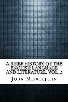 A Brief History of the English Language and Literature, Vol. 2 by John Miller Dow Meiklejohn