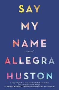 Say My Name by Allegra Huston
