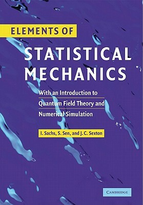 Elements of Statistical Mechanics: With an Introduction to Quantum Field Theory and Numerical Simulation by James Sexton, Ivo Sachs, Siddhartha Sen