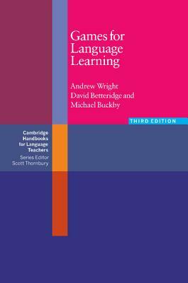 Games for Language Learning by Michael Buckby, Andrew Wright, David Betteridge