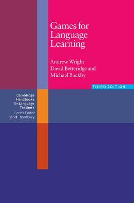 Games for Language Learning by David Betteridge, Andrew Wright, Michael Buckby