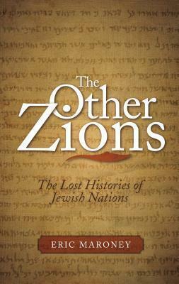 The Other Zions: The Lost Histories of Jewish Nations by Eric Maroney