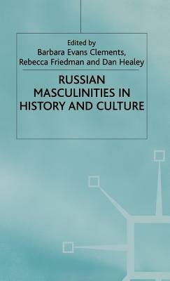 Russian Masculinities in History and Culture by 