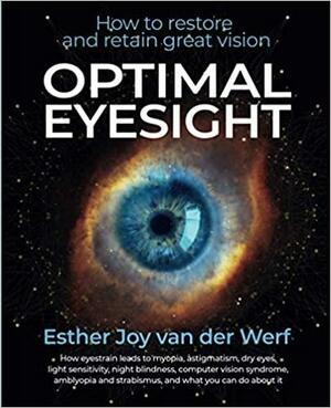 Optimal Eyesight: How to Restore and Retain Great Vision by Esther Joy Van der Werf, Jean-Noel Bassior, Emma Ellis, Amelia Salvador