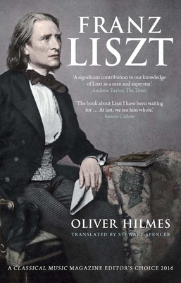 Franz Liszt: Musician, Celebrity, Superstar by Oliver Hilmes