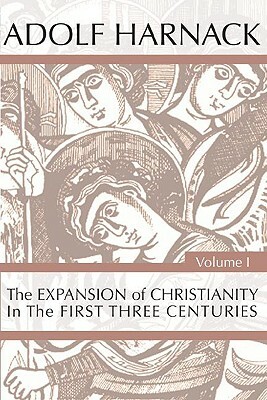 The Expansion of Christianity in the First Three Centuries, 2 Volumes by Adolf Harnack
