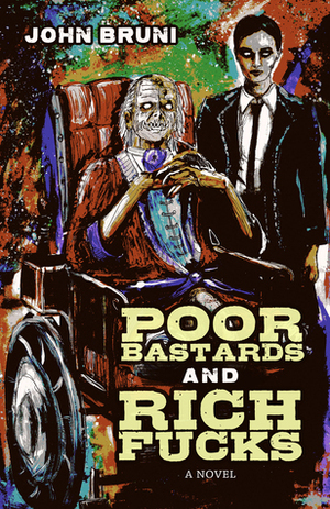 Poor Bastards and Rich Fucks by John Bruni