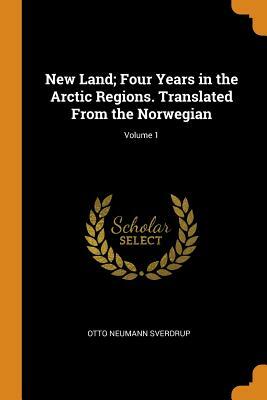 New Land 2 Volume Set: Four Years in the Arctic Regions by Otto Neumann Sverdrup