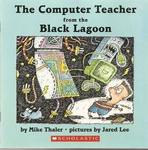 The Computer Teacher from the Black Lagoon by Jared Lee, Mike Thaler