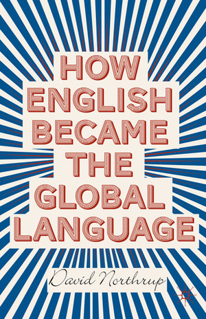 How English Became the Global Language by David Northrup