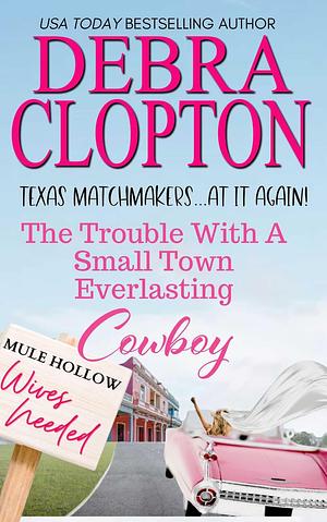 The Trouble with a Small Town Cowboy by Debra Clopton, Debra Clopton