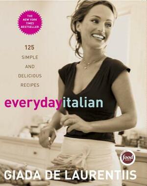 Everyday Italian: 125 Simple and Delicious Recipes: A Cookbook by Giada de Laurentiis