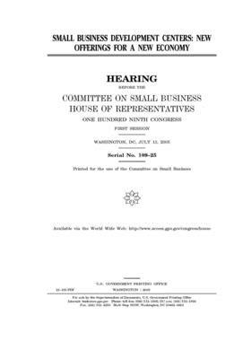 Small Business Development Centers: new offerings for a new economy by United States House of Representatives, Committee on Small Business (house), United State Congress