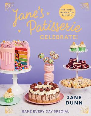 Jane's Patisserie Celebrate!: Bake Every Day Special by Jane Dunn