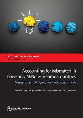 Accounting for Mismatch in Low- And Middle-Income Countries: Measurement, Magnitudes, and Explanations by Maria Laura Sánchez Puerta, Alexandria Valerio, Michael J. Handel