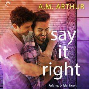 Say It Right by A.M. Arthur