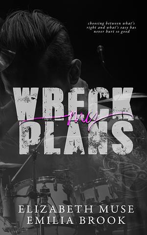 Wreck My Plans: A Rockstar Romance by Elizabeth Muse, Elizabeth Muse, Robin Blanchard, Emilia Brook