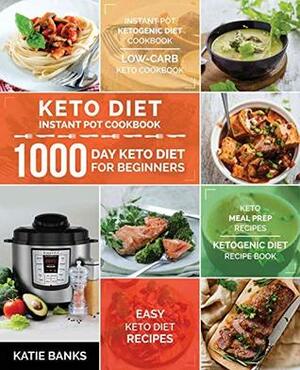 Keto Diet Instant Pot Cookbook: 1000 Day Keto Diet for Beginners: Instant Pot Ketogenic Diet Cookbook: Low-Carb Keto Cookbook: Easy Keto Diet Recipes: ... Prep Recipes:Ketogenic Diet Recipe Book by Katie Banks