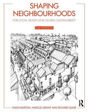 Shaping Neighbourhoods: For Local Health and Global Sustainability by Richard Guise, Hugh Barton, Marcus Grant