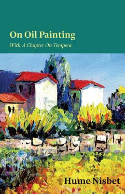 On Oil Painting - With A Chapter On Tempera by Hume Nisbet