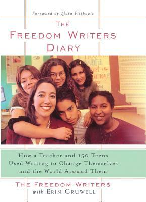 The Freedom Writers Diary: How a Teacher and 150 Teens Used Writing to Change Themselves and the World Around Them by Freedom Writers