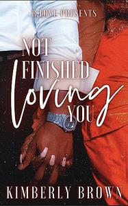 Not Finished Loving You by Kimberly Brown